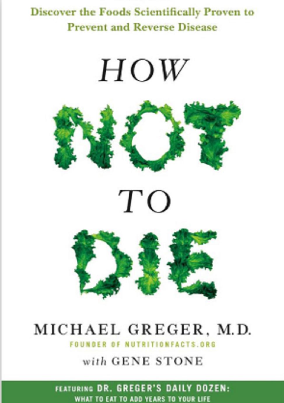 How Not To Die Discover The Foods Scientifically Proven To Prevent And Reverse Disease By Michael Greger MD Hardcover 1pc
