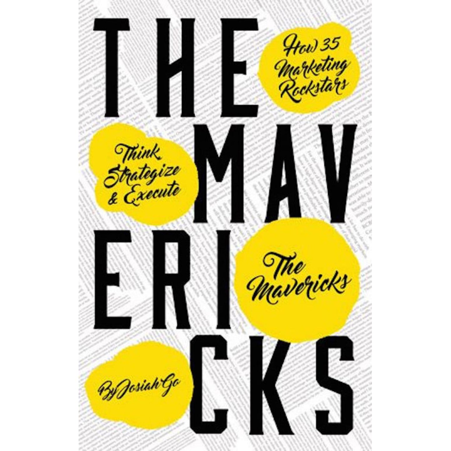 THE MAVERICKS How 35 Marketing Rockstars Think Strategize and Execute by Josiah Go Paperback
