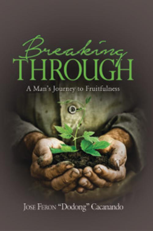 Breaking Through A Mans Journey to Fruitfulness Jose Feron Dodong Cacanando Inspirational Book Paperback 1 pc