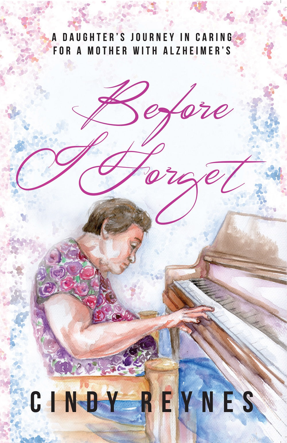 BEFORE I FORGET a Daughters Journey in Caring for a Mother w Alzheimers by Cindy Reynes Feast Books Paperback