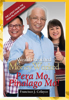 Wealth Reached Money Worked Pera Mo Pinalago Mo 3 by Franciso J Colayco