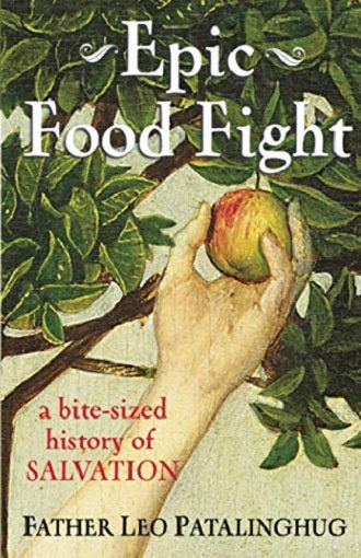 Epic Food Fight A BiteSized History of SALVATION by Father Leo Patalinghug Paperback