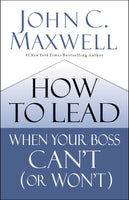 How to Lead When Your Boss Cant or Wont By John Maxwell Hardcover