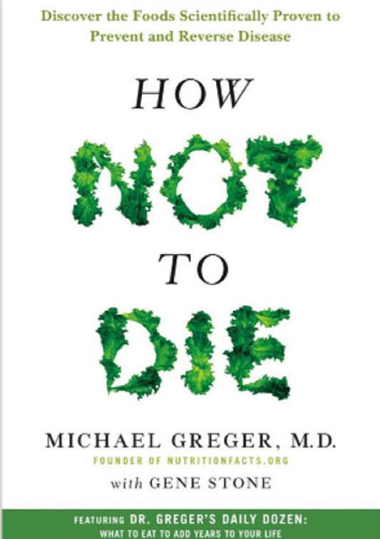 How Not To Die Discover The Foods Scientifically Proven To Prevent And Reverse Disease By Michael Greger MD Hardcover 1pc
