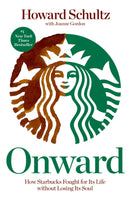 Onward How Starbucks Fought for Its Life without Losing Its Soul By Howard Schultz with Joanne Gordon Paperback