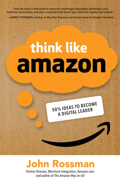 Think Like Amazon 50 12 Ways To Become A Digital Leader by John Rossman