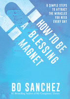 How to Be a Blessing Magnet 8 Simple Steps to Attract the Miracles You Need Every Dayby Bo S‡nchez Feast Books Paperback