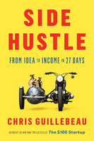 Side Hustle From Idea To Income In 27 days by Chris Guillebeau