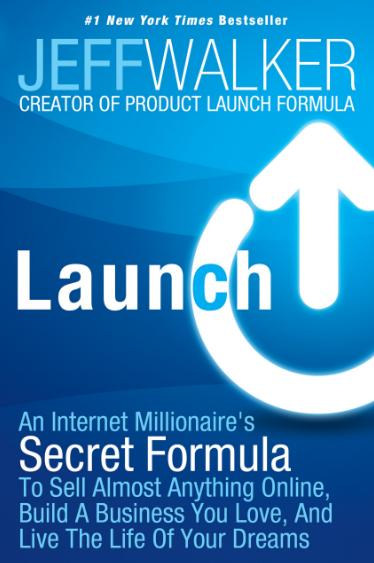 JEFF WALKER LAUNCH An Internet Millionaires Secret Formula To Sell Almost Anything Online Build A Business You Love And Live The Life Of Your Dreams Paperback 1pc