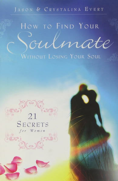 How to Find Your Soulmate Without Losing Your Soul by Jason Evert Crystalina Evert Paperback