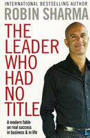 The Leader Who Had No Title A Modern Fable On Real Success In Business And In Life By Robin Sharma Paperback 1pc