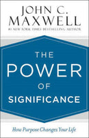 The Power of Significance How Purpose Changes Your Life By John C Maxwell Hardcover