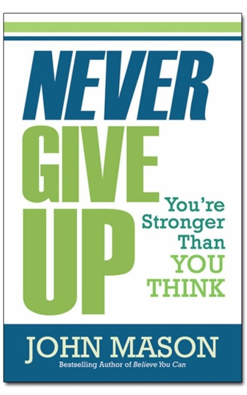 Never Give Up Youre Stronger Than You Think by John Mason