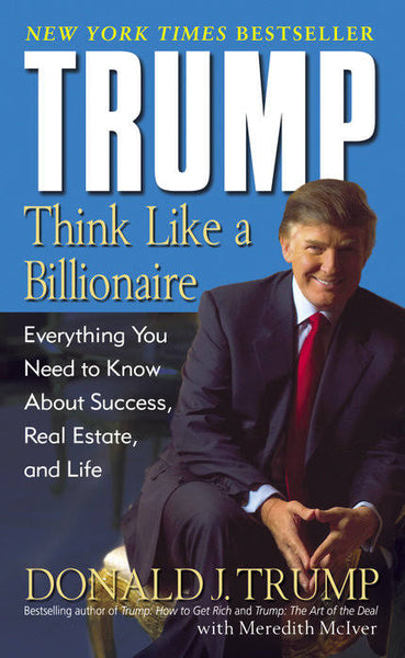 Trump Think Like a Billionaire Everything You Need to Know About Success Real Estate and Life Mass Market Paperback by Donald Trump