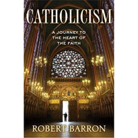 Catholicism A Journey To The Heart Of The Faith by Robert Barron