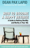 HOW TO BECOME A HAPPY RETIREE by Dean Pax Lapid Feast Books Financial Literacy Book