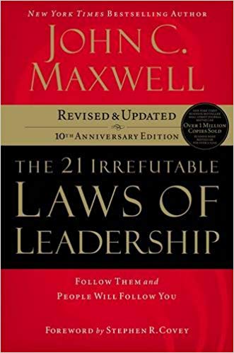 The 21 Irrefutable Laws Of Leadership by John C Maxwell