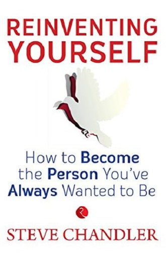 Reinventing Yourself How to Become the Person Youve Always Wanted To Be by Steve Chandler Paperback