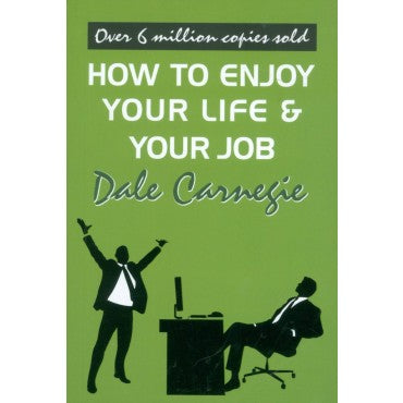 How to Enjoy Your Life Your Job by Dale Carnegie