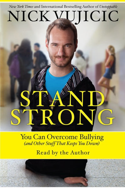 Stand Strong You Can Overcome Bullying by Nick Vujicic
