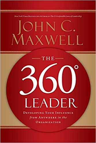 THE 360 DEGREES LEADER Developing Your Influence from Anywhere in the Organization by John Maxwell