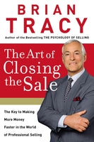 The Art of Closing The Sale The Key To Making More Money Faster in the World of Professional Selling By Brian Tracy Paperback