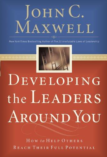 Developing The Leaders Around You How To Help Others Reach Their Full Potential By John C Maxwell Paperback