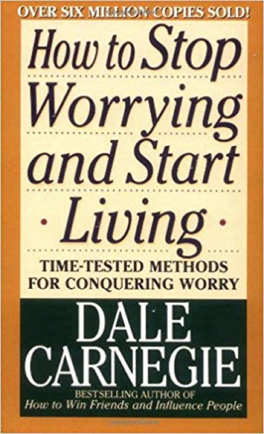 How To Stop Worrying And Start Living TimeTested Methods For Conquering Worry By Dale Carnegie Paperback 1pc