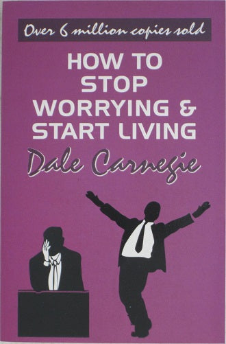How To Stop Worrying and Start Living by Dale Carnegie
