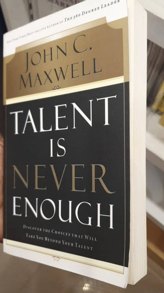 Talent Is Never Enough by John Maxwell