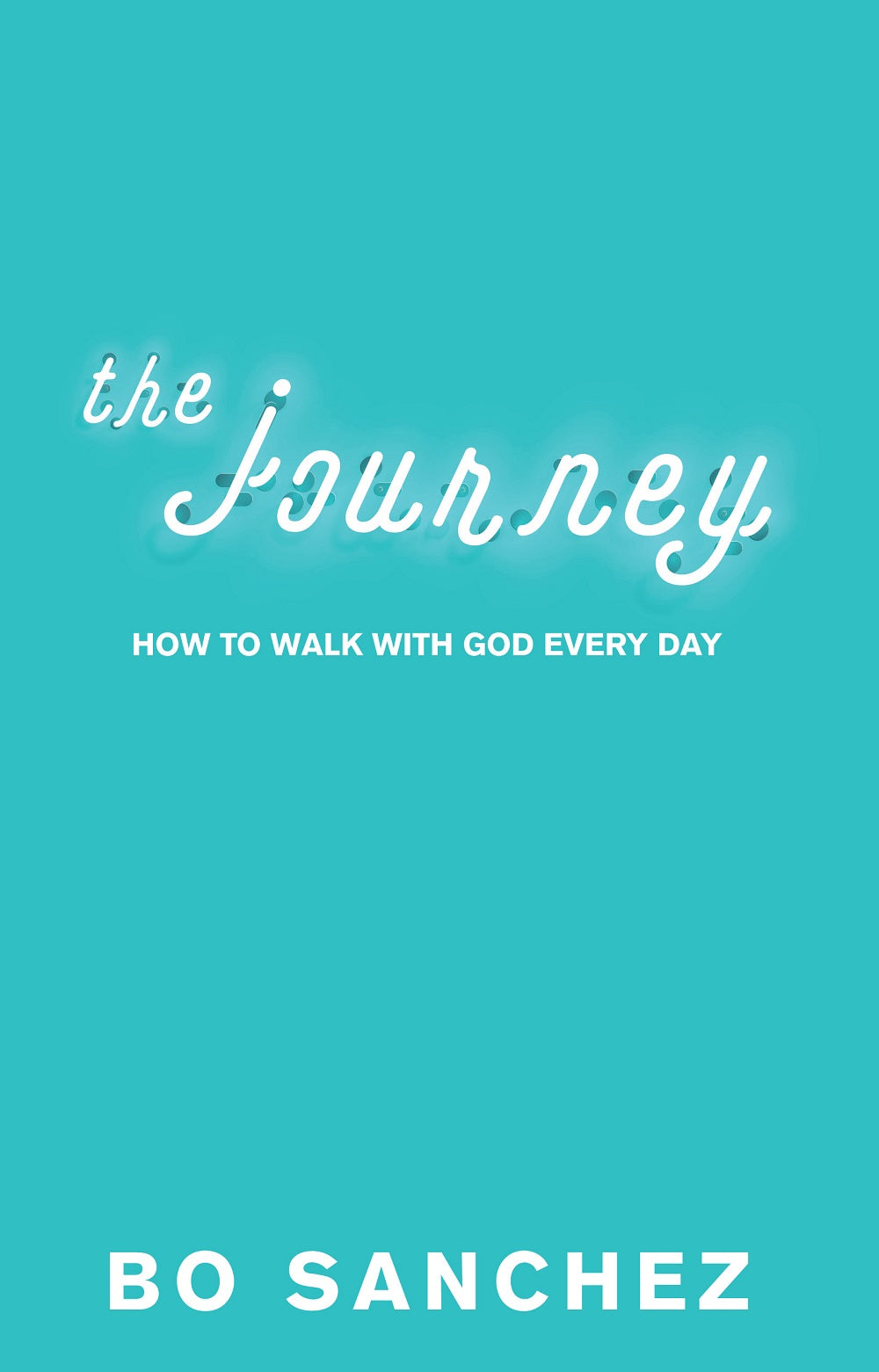 THE JOURNEY How to Walk with God Everyday by Bo Sanchez Feast Books Paperback