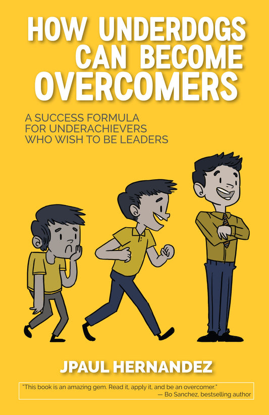 How Underdogs Can Become Overcomers A success formula for underachievers who wish to be leaders by JPAUL HERNANDEZ Feast Books Paperback
