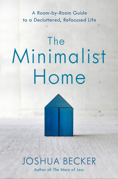 The Minimalist Home A RoombyRoom Guide To A Decluttered Refocused Life By Joshua Becker Hardcover 1pc