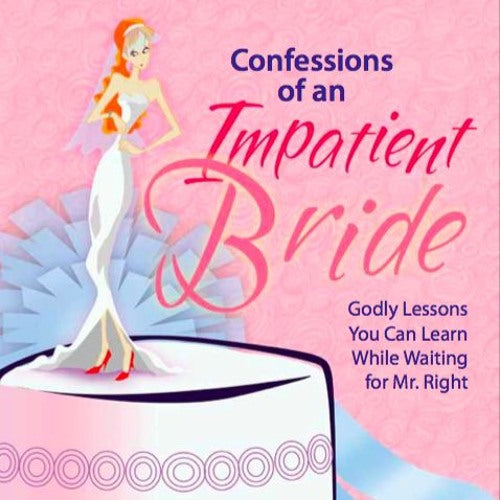Confessions of an Impatient Bride Godly Lessons You Can Learn While Waiting for Mr Right by Rissa SingsonKawpeng Feast Books Paperback