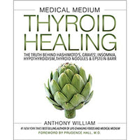 Medical Medium Thyroid Healing The Truth behind Hashimotos Graves Insomnia Hypothyroidism Thyroid Nodules EpsteinBarr by Anthony William Hard Cover